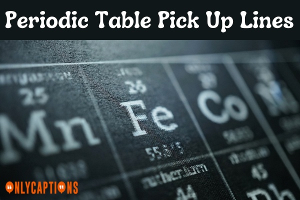 Periodic Table Pick Up Lines (2023)