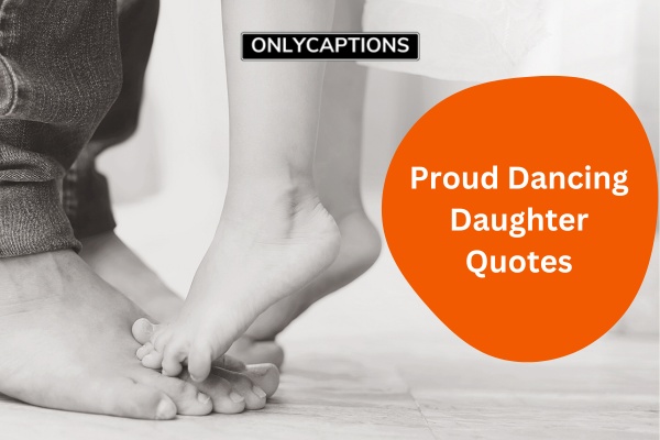 Proud Dancing Daughter Quotes 7-OnlyCaptions