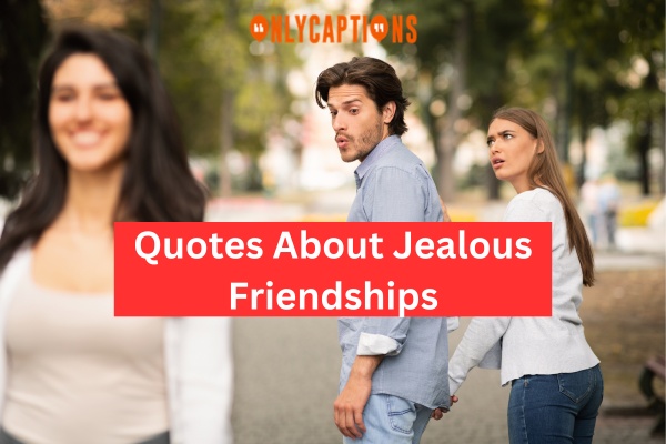 Quotes About Jealous Friendships 4-OnlyCaptions
