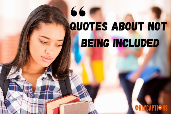 Quotes About Not Being Included-OnlyCaptions