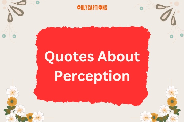 Quotes About Perception (2024)