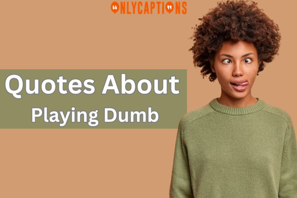 Quotes About Playing Dumb-OnlyCaptions