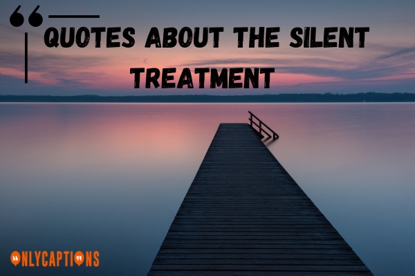 Quotes About The Silent Treatment (2024)