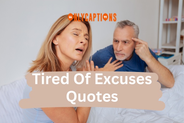 Tired Of Excuses Quotes (2024)