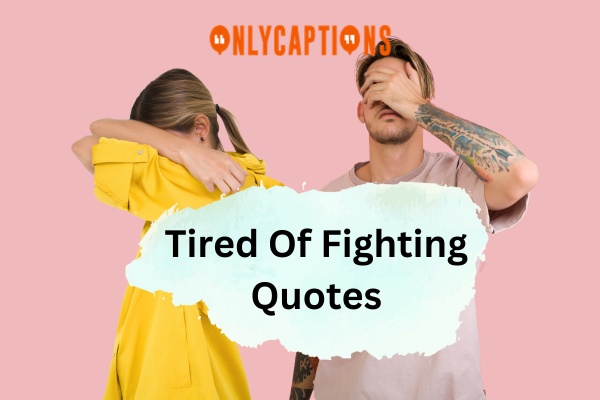Tired Of Fighting Quotes 5-OnlyCaptions