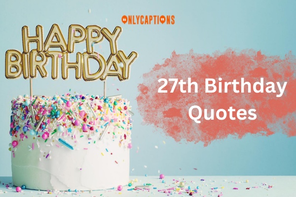 240+ 27th Birthday Quotes (2023) Trending Lines