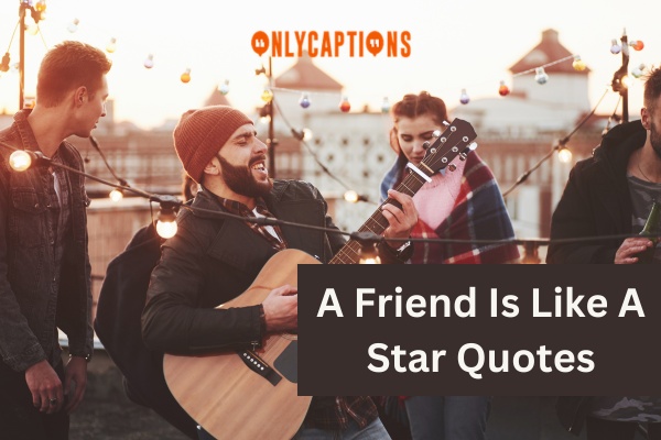 A Friend Is Like A Star Quotes (2024)