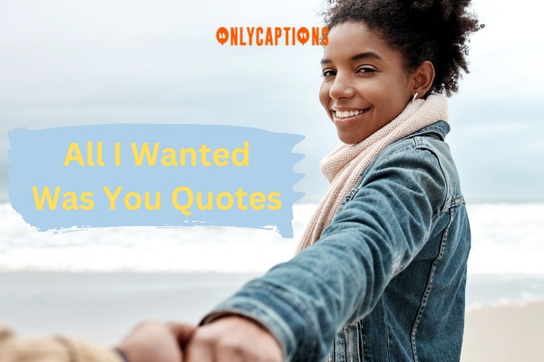 All I Wanted Was You Quotes 1-OnlyCaptions