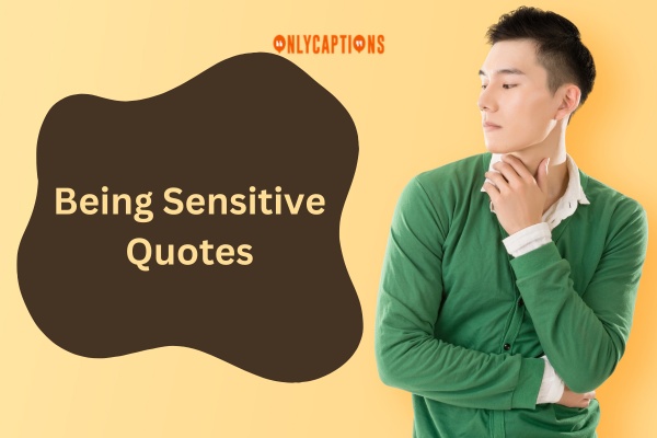 Being Sensitive Quotes (2024)