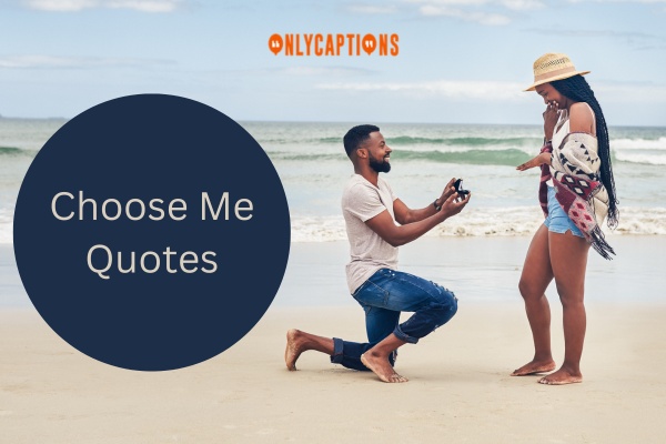 Choose Me Quotes-OnlyCaptions