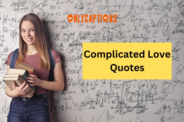 Complicated Love Quotes (2023)