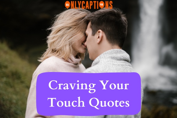 Craving Your Touch Quotes-OnlyCaptions
