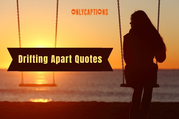 Drifting Apart Quotes 1-OnlyCaptions