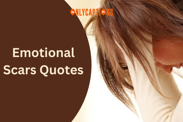Emotional Scars Quotes 1-OnlyCaptions
