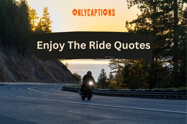 Enjoy The Ride Quotes 1-OnlyCaptions