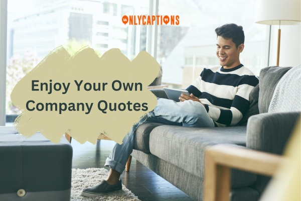 Enjoy Your Own Company Quotes 1-OnlyCaptions