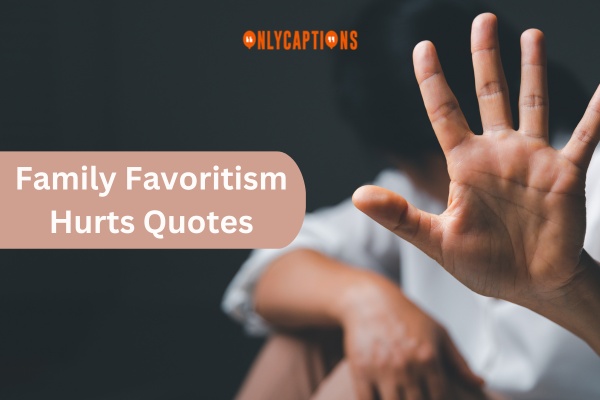 Family Favoritism Hurt Quotes (2024)