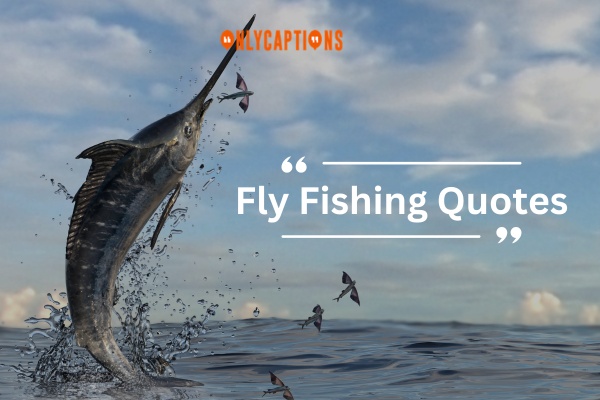 Fly Fishing Quotes 1-OnlyCaptions