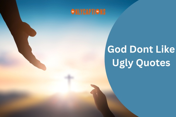 God Dont Like Ugly Quotes 1-OnlyCaptions