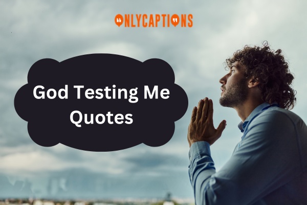 God Testing Me Quotes (2024)