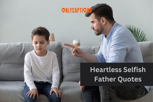 Heartless Selfish Father Quotes 1-OnlyCaptions