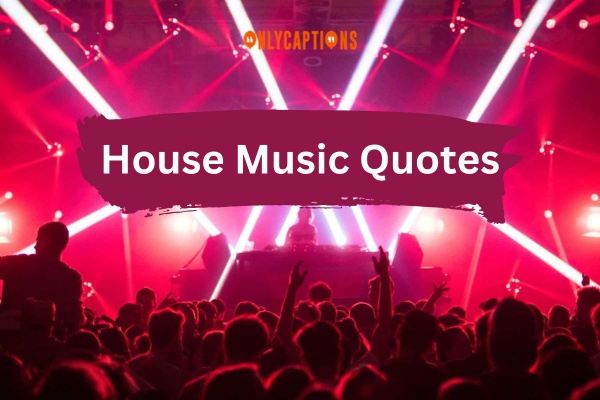 House Music Quotes (2024)