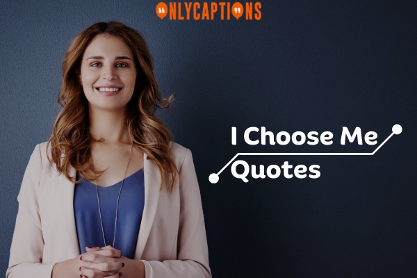I Choose Me Quotes 1-OnlyCaptions