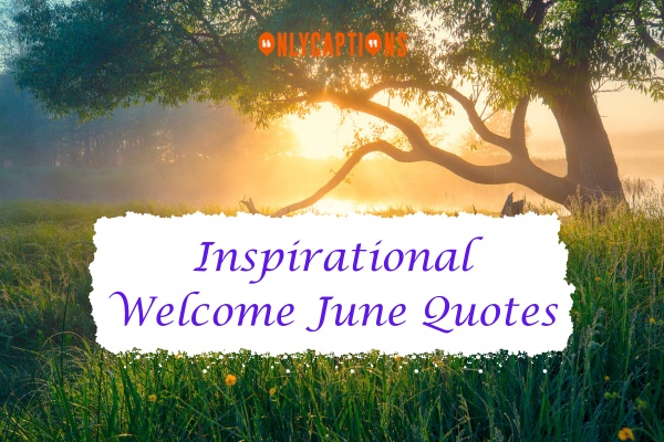 Inspirational Welcome June Quotes 1-OnlyCaptions