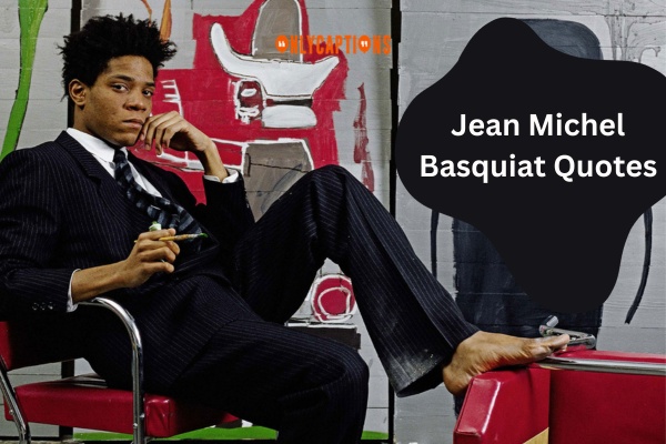 Jean Michel Basquiat Quotes (2023)