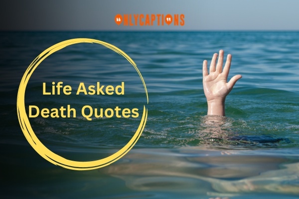 Life Asked Death Quotes (2024)
