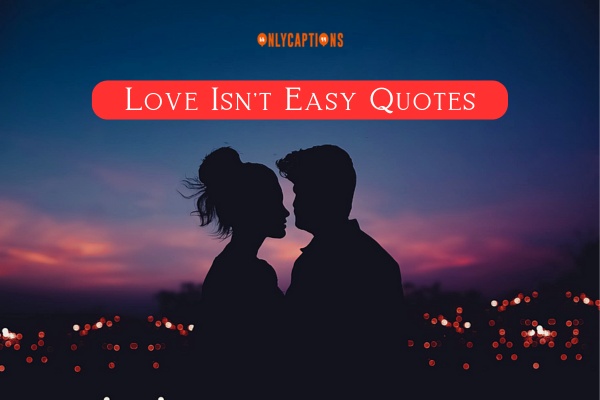 Love Isnt Easy Quotes 1 