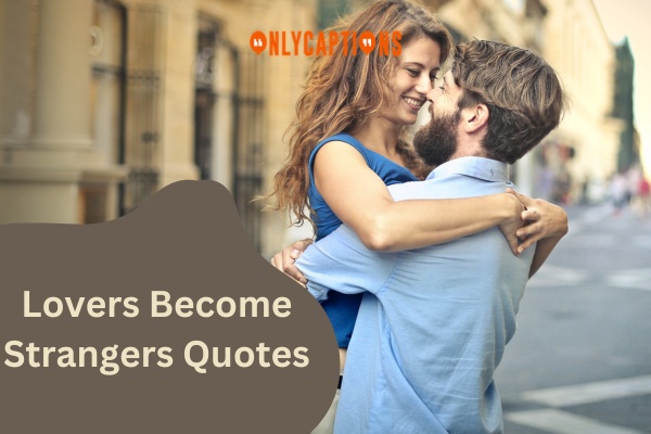 Lovers Become Strangers Quotes (2024)