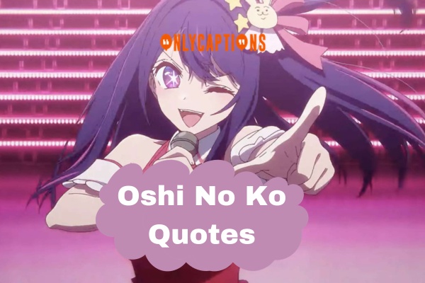 Oshi No Ko Quotes (2024)