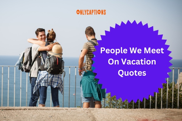 People We Meet On Vacation Quotes 1-OnlyCaptions