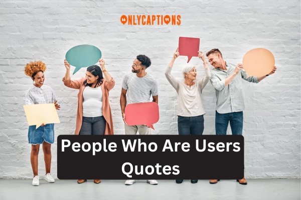 People Who Are Users Quotes (2024) 