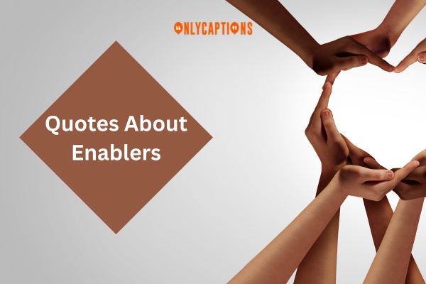 Quotes About Enablers (2023)