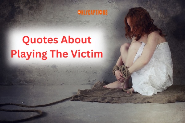 Quotes About Playing The Victim-OnlyCaptions