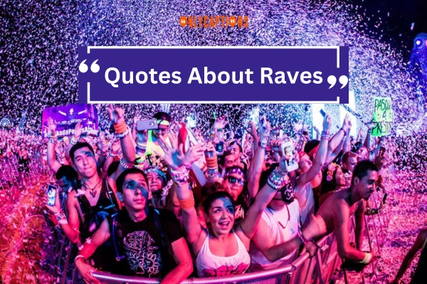 Quotes About Raves 1-OnlyCaptions