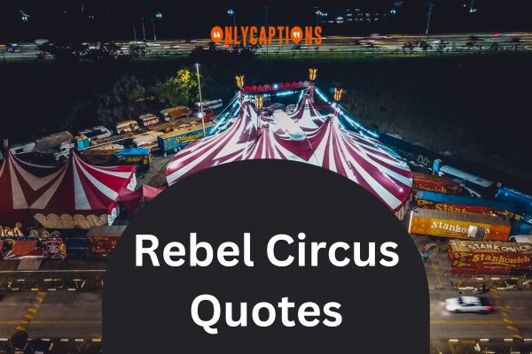 Rebel Circus Quotes (2024)