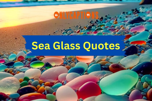 Sea Glass Quotes (2024)