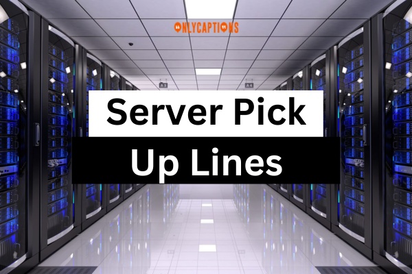Server Pick Up Lines-OnlyCaptions