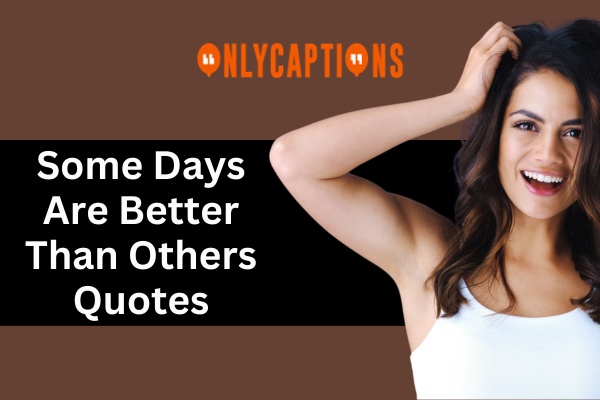 Some Days Are Better Than Others Quotes (2024)