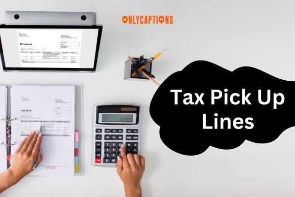Tax Pick Up Lines (2024)