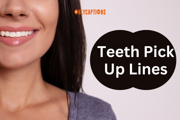 Teeth Pick Up Lines (2024)