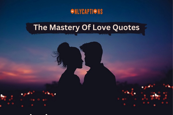 The Mastery Of Love Quotes 1-OnlyCaptions