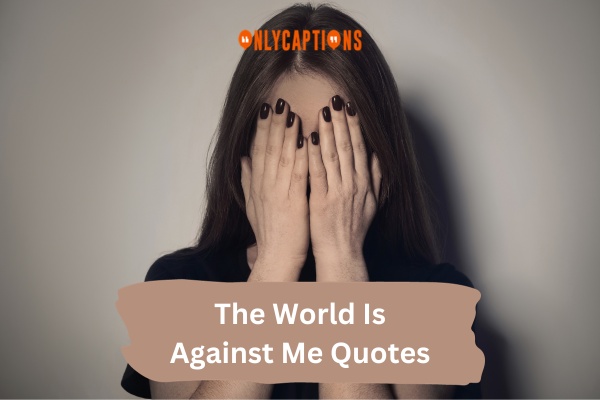 The World Is Against Me Quotes 1-OnlyCaptions