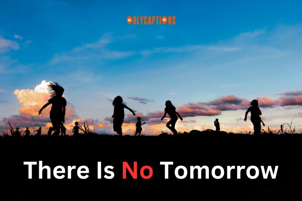There Is No Tomorrow Quotes (2024)