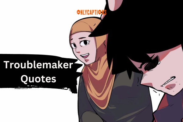 Troublemaker Quotes (2024)