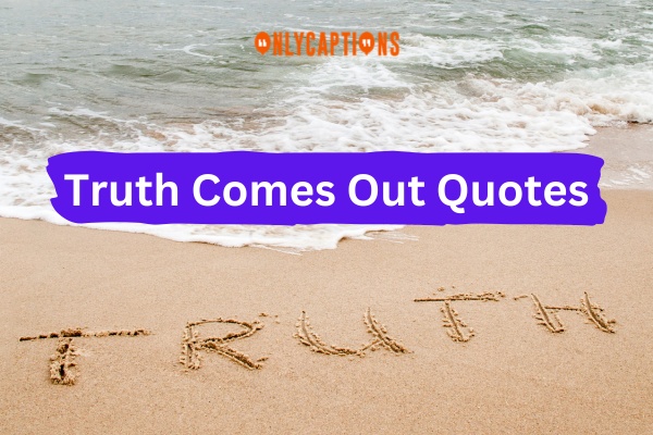 Truth Comes Out Quotes 1-OnlyCaptions