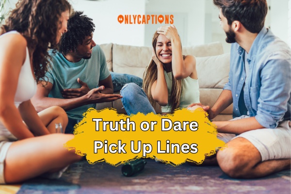 Truth or Dare Pick Up Lines (2024)